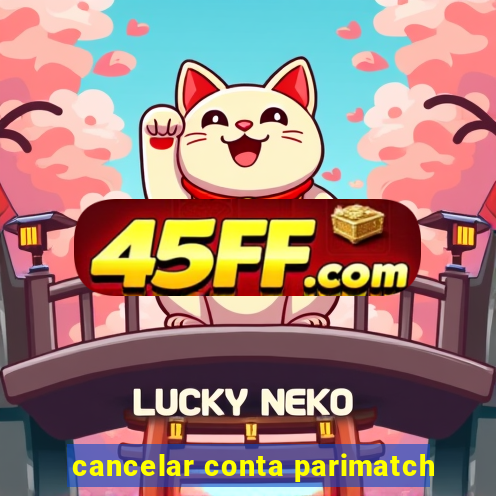 cancelar conta parimatch